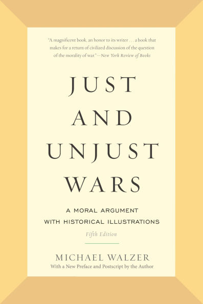 Just and Unjust Wars: A Moral Argument with Historical Illustrations