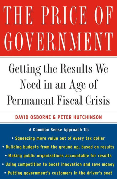 the Price of Government: Getting Results We Need an Age Permanent Fiscal Crisis