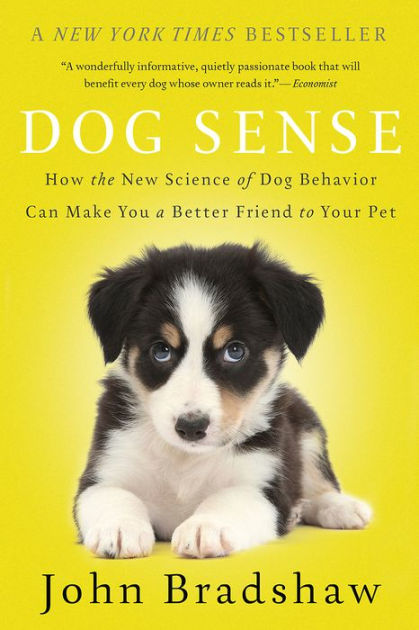 Dog Sense: How the New Science of Dog Behavior Can Make You A Better ...