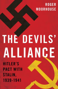 Title: The Devils' Alliance: Hitler's Pact with Stalin, 1939-1941, Author: Roger Moorhouse