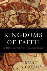 Download free e books in pdf Kingdoms of Faith: A New History of Islamic Spain PDB DJVU ePub in English by Brian A. Catlos