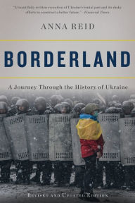 Download free epub books Borderland: A Journey Through the History of Ukraine  by Anna Reid, Anna Reid