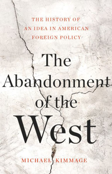 The Abandonment of West: History an Idea American Foreign Policy