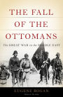 The Fall of the Ottomans: The Great War in the Middle East