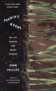 Title: Darwin's Worms: On Life Stories and Death Stories, Author: Adam Phillips