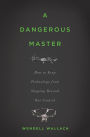 A Dangerous Master: How to Keep Technology from Slipping Beyond Our Control