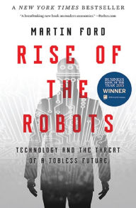 Rise of the Robots: Technology and the Threat of a Jobless Future