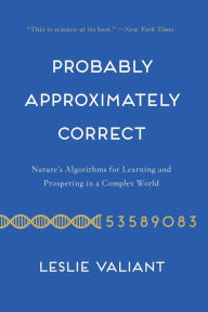 Title: Probably Approximately Correct: Nature's Algorithms for Learning and Prospering in a Complex World, Author: Leslie Valiant