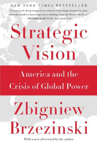 Title: Strategic Vision: America and the Crisis of Global Power, Author: Zbigniew Brzezinski