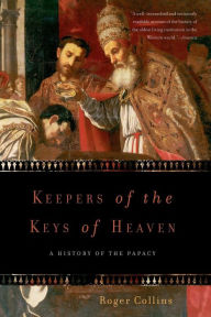 Title: Keepers of the Keys of Heaven: A History of the Papacy, Author: Roger Collins