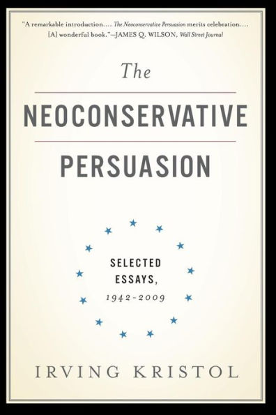 The Neoconservative Persuasion: Selected Essays, 1942-2009
