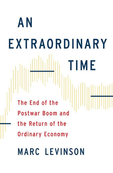 An Extraordinary Time: The End of the Postwar Boom and the Return of the Ordinary Economy