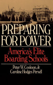 Title: Preparing For Power: America's Elite Boarding Schools, Author: Peter W Cookson Jr