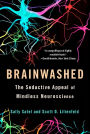Brainwashed: The Seductive Appeal of Mindless Neuroscience