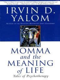 Title: Momma And The Meaning Of Life: Tales From Psychotherapy, Author: Irvin D. Yalom