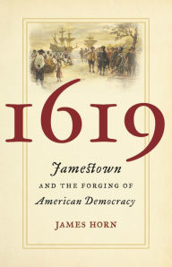 Title: 1619: Jamestown and the Forging of American Democracy, Author: James Horn