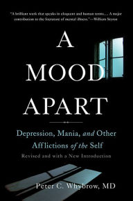 Title: A Mood Apart: Depression, Mania, and Other Afflictions of the Self, Author: Peter C. Whybrow