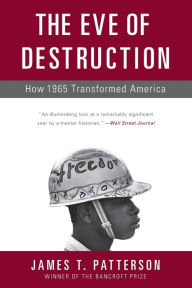 Title: The Eve of Destruction: How 1965 Transformed America, Author: James T. Patterson