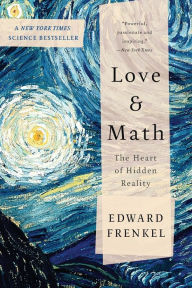 Title: Love and Math: The Heart of Hidden Reality, Author: Edward Frenkel