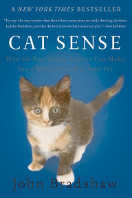 Title: Cat Sense: How the New Feline Science Can Make You a Better Friend to Your Pet, Author: John Bradshaw