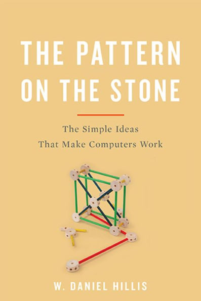 The Pattern On The Stone: The Simple Ideas That Make Computers Work