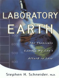 Title: Laboratory Earth: The Planetary Gamble We Can't Afford To Lose, Author: Steven H Schneider