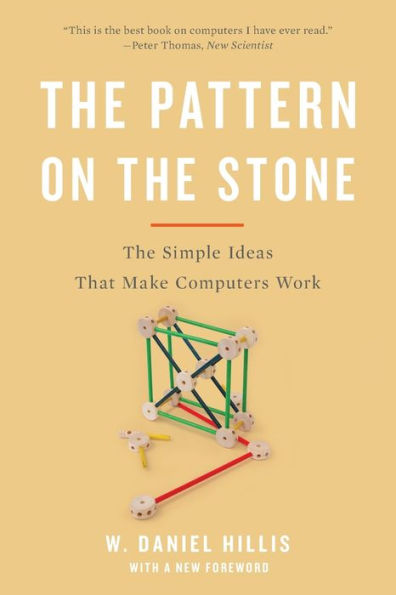 The Pattern On The Stone: The Simple Ideas That Make Computers Work