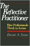 Title: The Reflective Practitioner: How Professionals Think In Action / Edition 1, Author: Donald A. Schon
