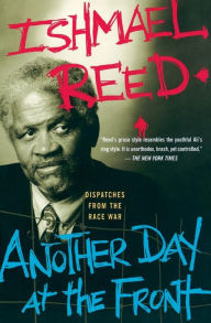 Title: Another Day At The Front: Dispatches From The Race War / Edition 1, Author: Ishmael Reed