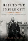 Heir to the Empire City: New York and the Making of Theodore Roosevelt