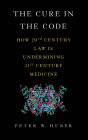 The Cure in the Code: How 20th Century Law is Undermining 21st Century Medicine