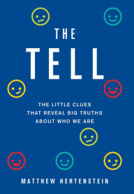 Title: The Tell: The Little Clues That Reveal Big Truths about Who We Are, Author: Matthew Hertenstein