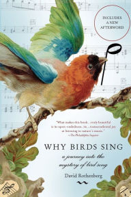 Title: Why Birds Sing: A Journey Into the Mystery of Bird Song, Author: David Rothenberg