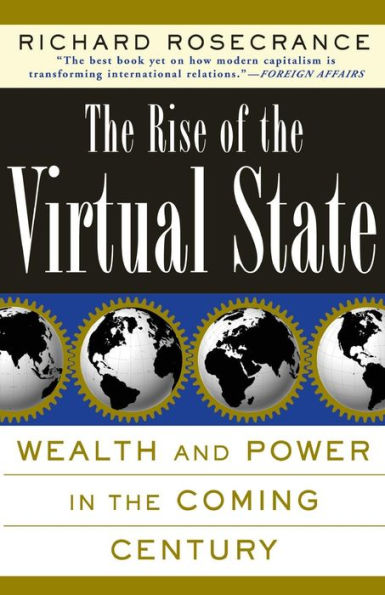 The Rise Of The Virtual State: Wealth and Power in the Coming Century