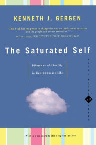 Title: The Saturated Self: Dilemmas Of Identity In Contemporary Life, Author: Kenneth J Gergen