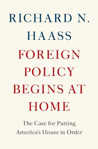 Foreign Policy Begins at Home: The Case for Putting America's House in Order