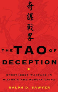 Title: The Tao of Deception: Unorthodox Warfare in Historic and Modern China, Author: Ralph D. Sawyer