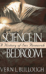 Title: Science In The Bedroom: A History Of Sex Research, Author: Vern L. Bullough