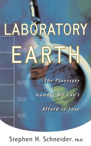Title: Laboratory Earth: The Planetary Gamble We Can't Afford To Lose, Author: Steven H Schneider
