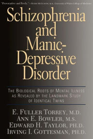 Title: Schizophrenia And Manic-depressive Disorder: The Biological Roots Of Mental Illness As Revealed By The Landmark Study Of Identical Twins, Author: E Fuller Torrey MD