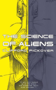 Title: The Science Of Aliens, Author: Clifford A Pickover