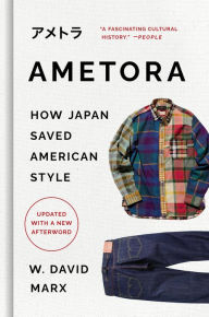 Pda ebook download Ametora: How Japan Saved American Style 9780465059737 (English Edition) by W. David Marx RTF