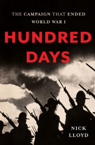 Title: Hundred Days: The Campaign That Ended World War I, Author: Nick Lloyd