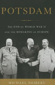 Title: Potsdam: The End of World War II and the Remaking of Europe, Author: Michael Neiberg