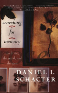 Title: Searching For Memory: The Brain, The Mind, And The Past, Author: Daniel L. Schacter