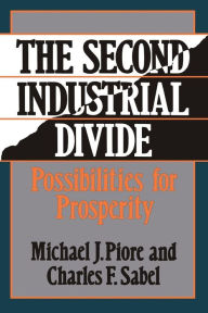 Title: The Second Industrial Divide: Possibilities For Prosperity, Author: Michael Piore