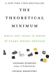 Title: The Theoretical Minimum: What You Need to Know to Start Doing Physics, Author: Leonard Susskind