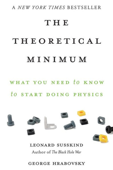 The Theoretical Minimum: What You Need to Know Start Doing Physics