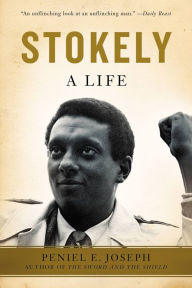 Title: Stokely: A Life, Author: Peniel E. Joseph