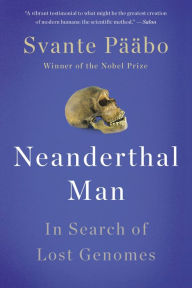 Title: Neanderthal Man: In Search of Lost Genomes, Author: Svante Pääbo